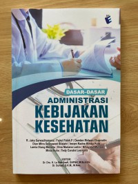 Image of Dasar-Dasar Administrasi Kebijakan Kesehatan